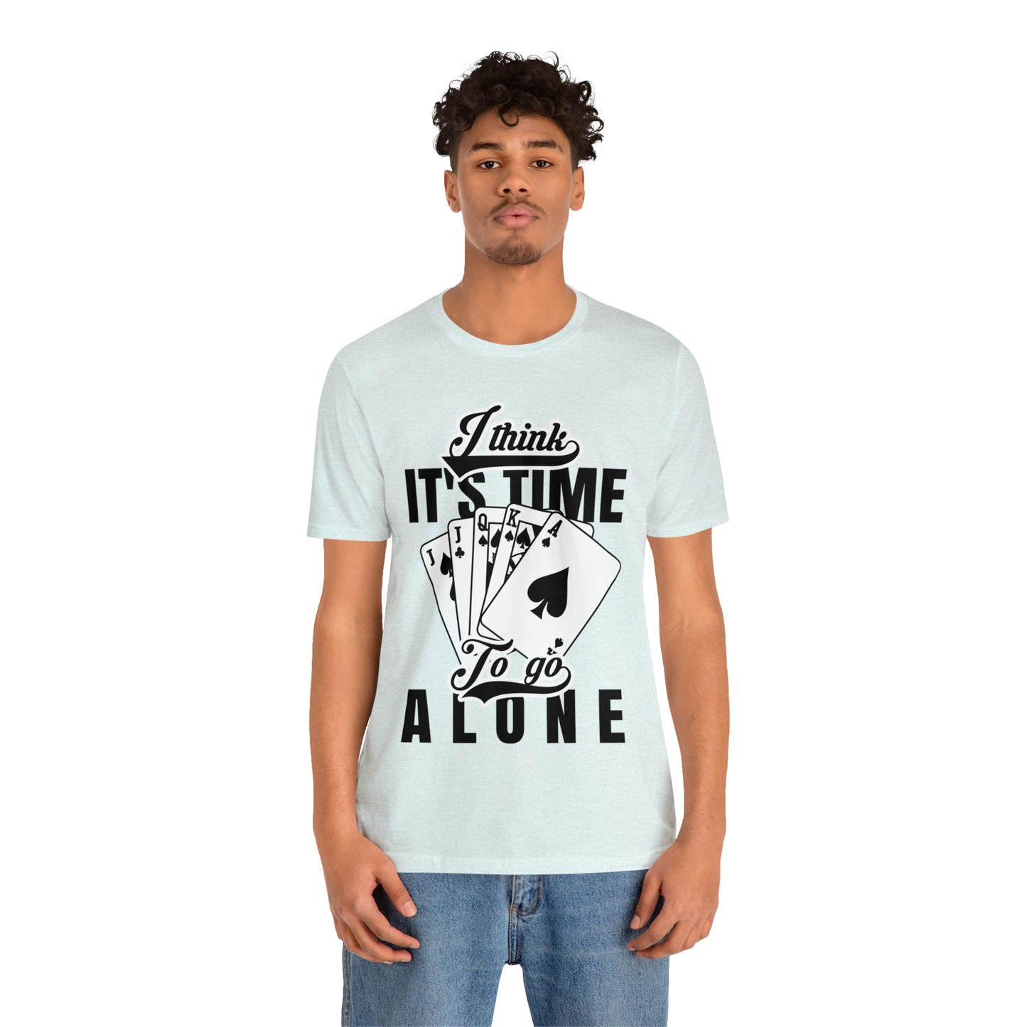 "I Think It's Time To Go Alone" Euchre T-Shirt
