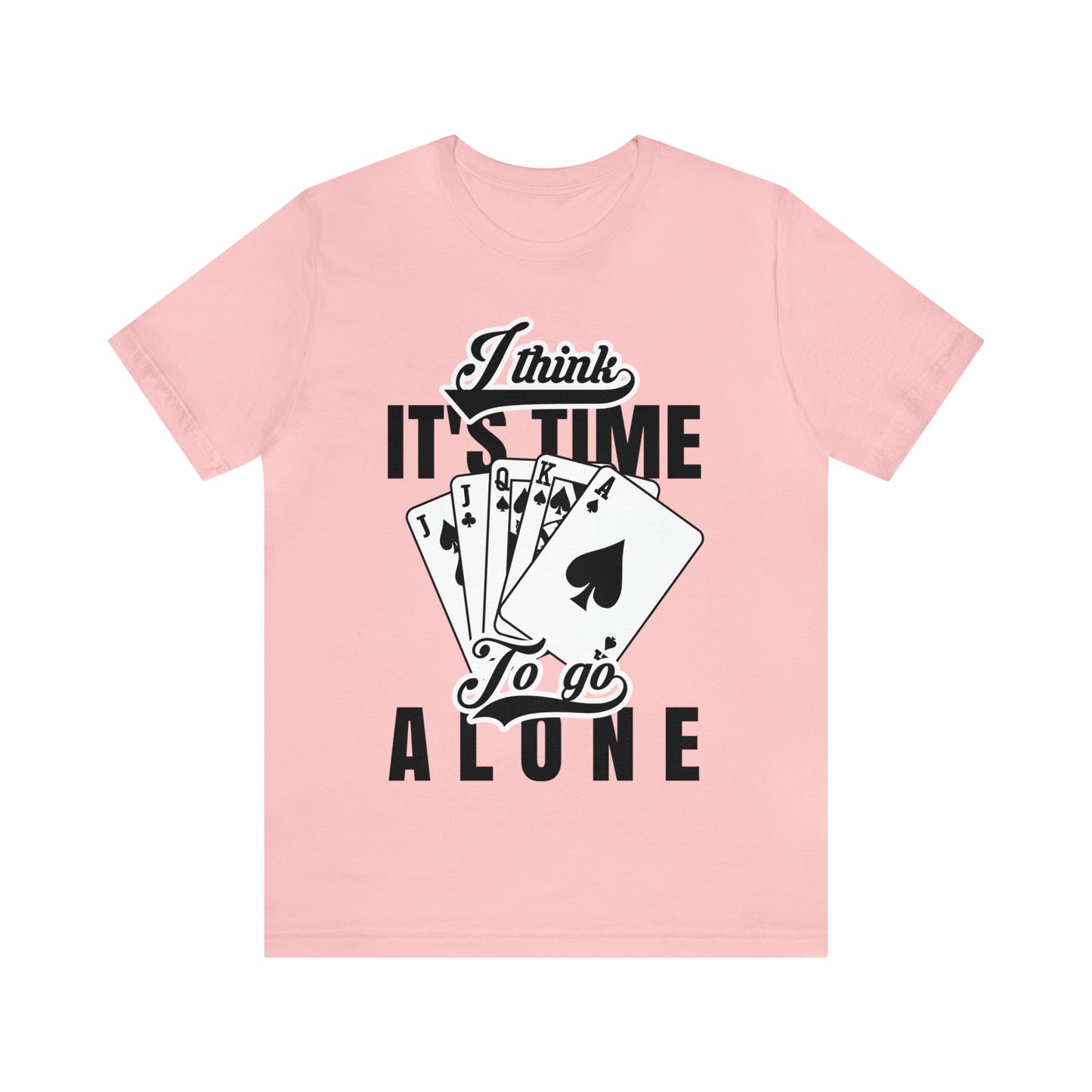 "I Think It's Time To Go Alone" Euchre T-Shirt