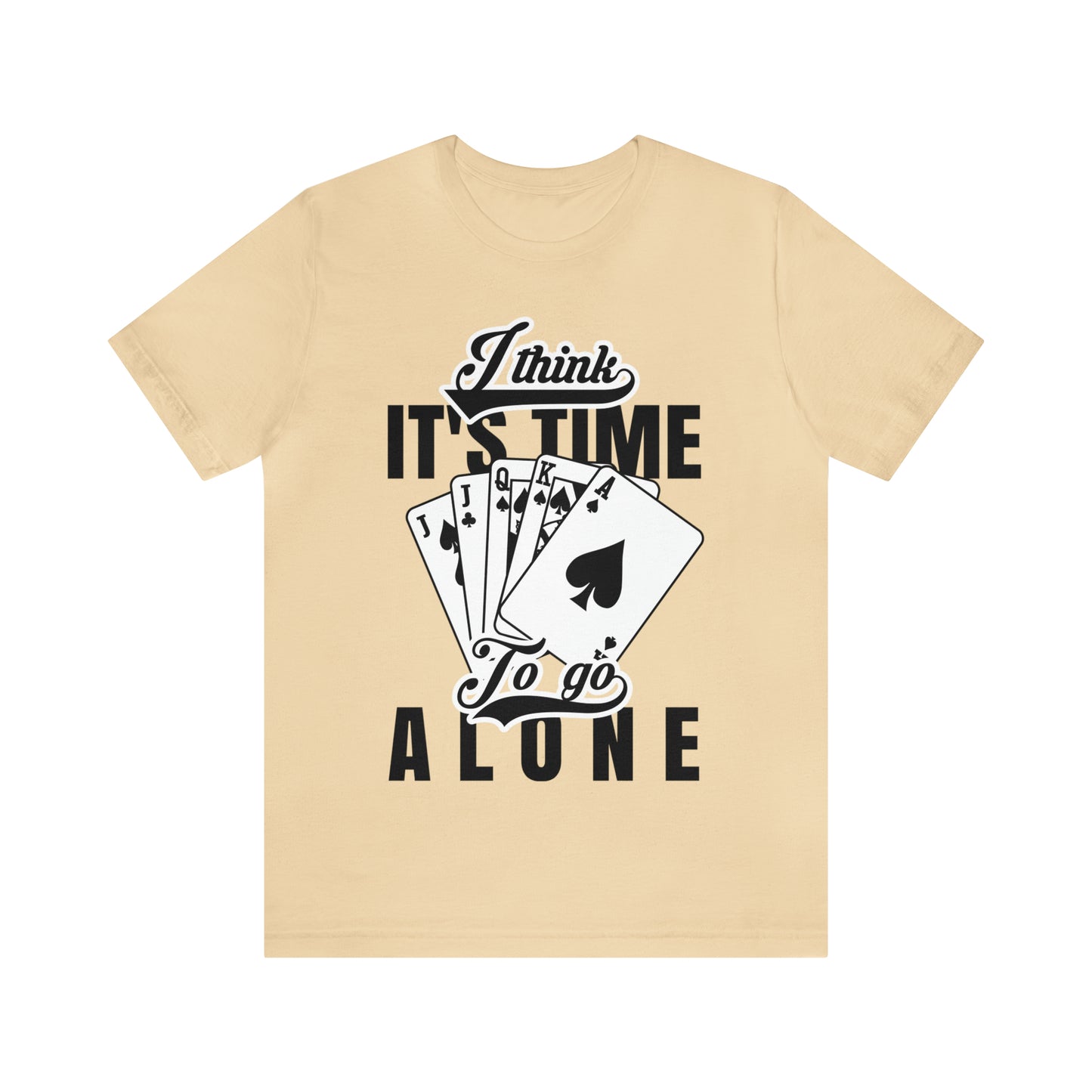 "I Think It's Time To Go Alone" Euchre T-Shirt