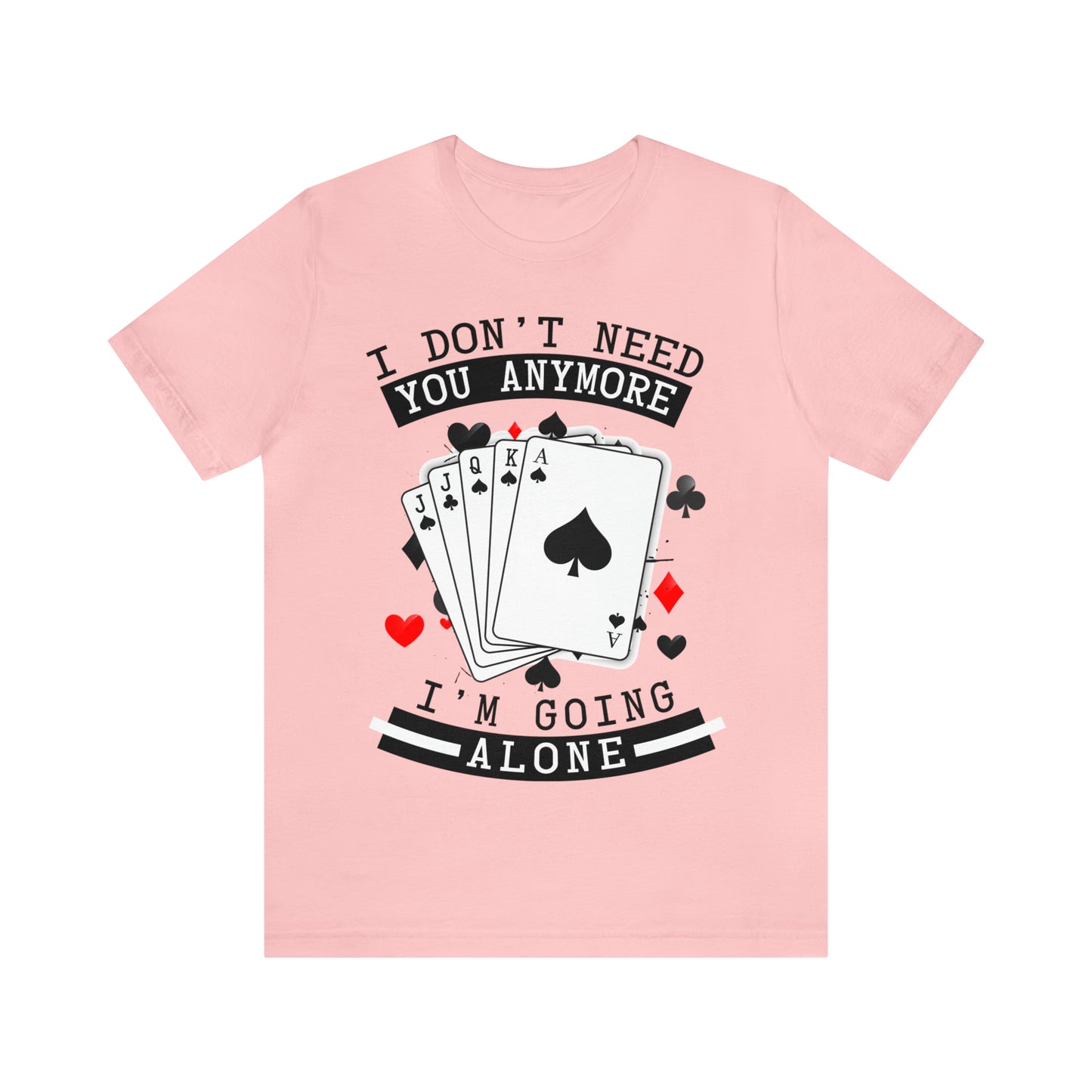 "I Don't Need You" Euchre Short Sleeve Tee