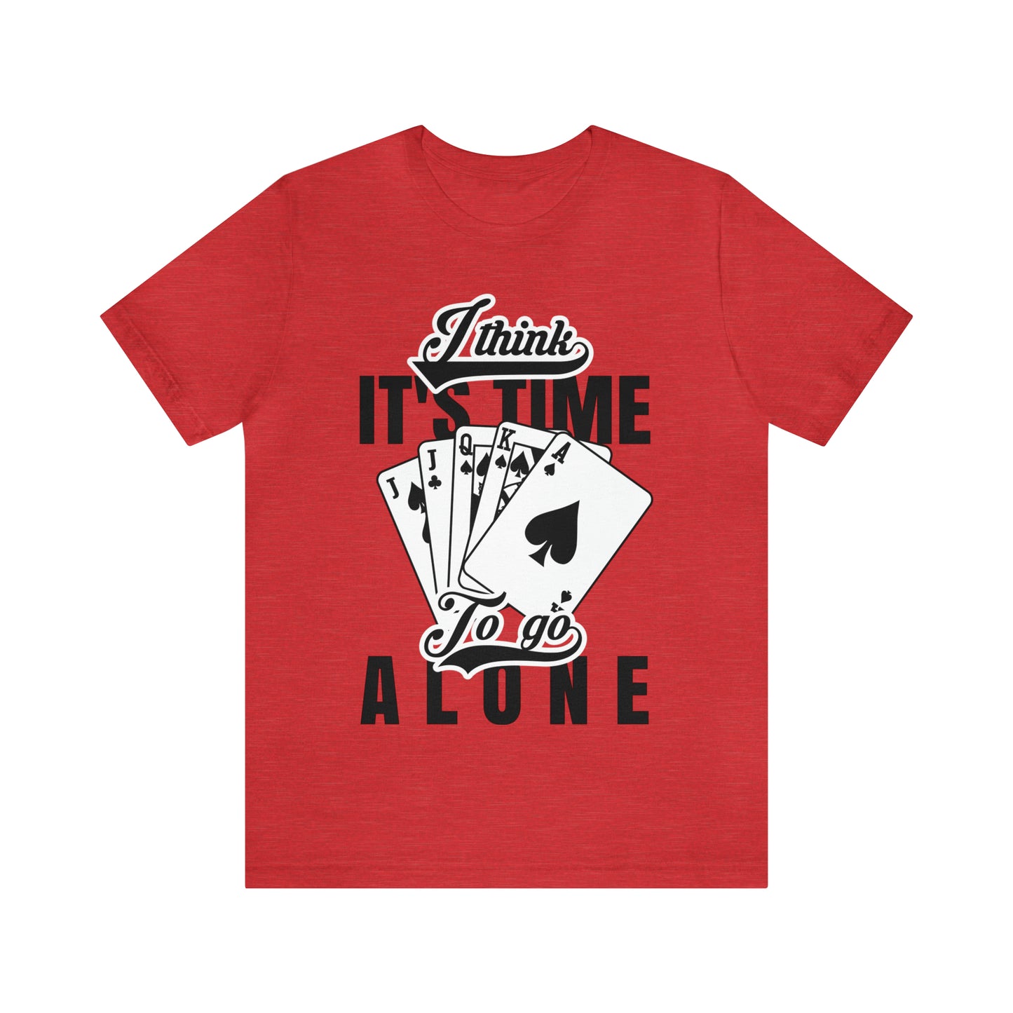 "I Think It's Time To Go Alone" Euchre T-Shirt
