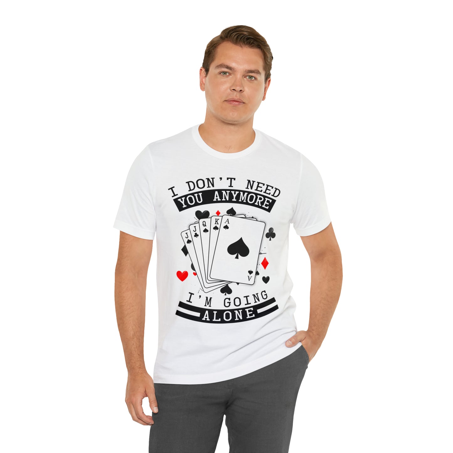 "I Don't Need You" Euchre Short Sleeve Tee