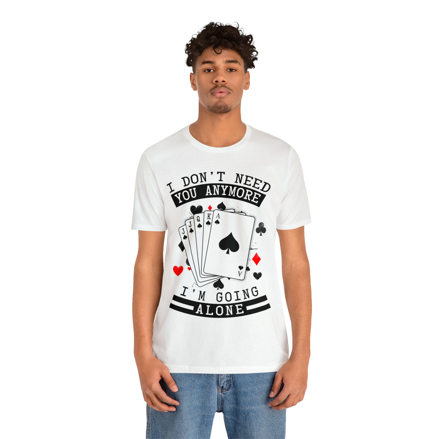"I Don't Need You" Euchre Short Sleeve Tee