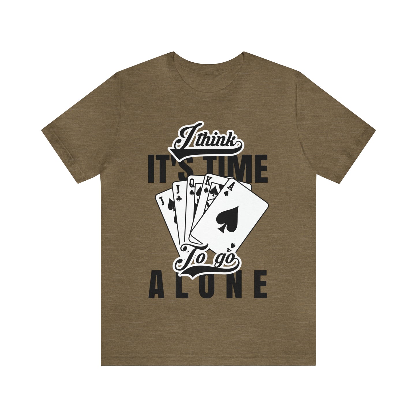 "I Think It's Time To Go Alone" Euchre T-Shirt