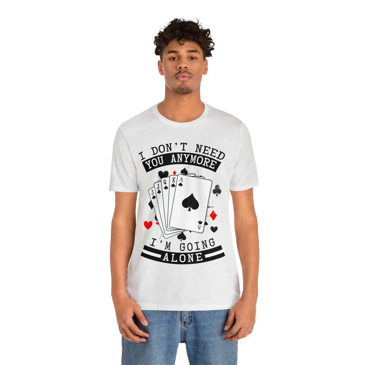 "I Don't Need You" Euchre Short Sleeve Tee