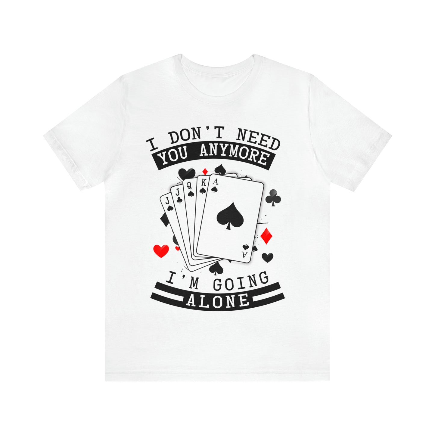 "I Don't Need You" Euchre Short Sleeve Tee