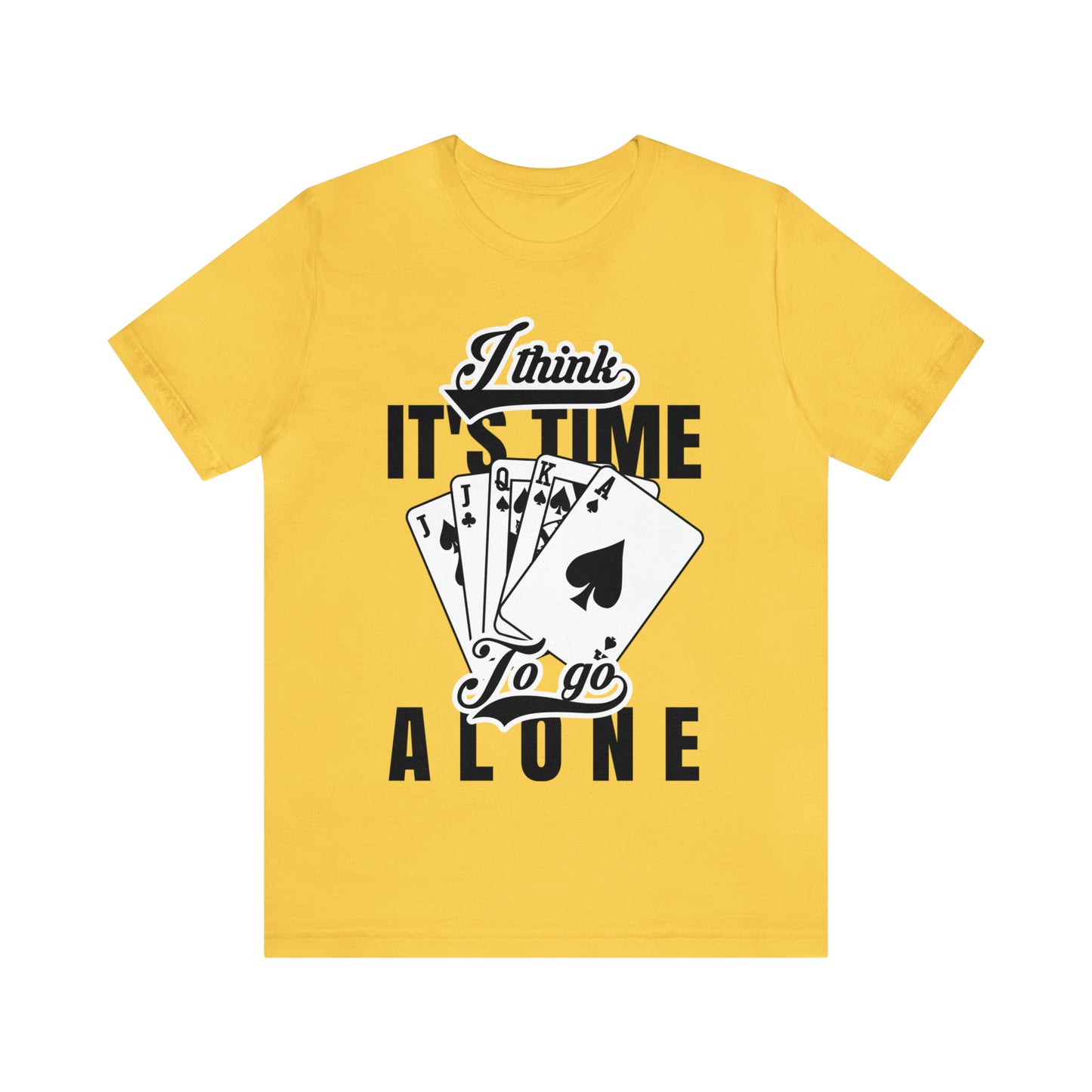 "I Think It's Time To Go Alone" Euchre T-Shirt