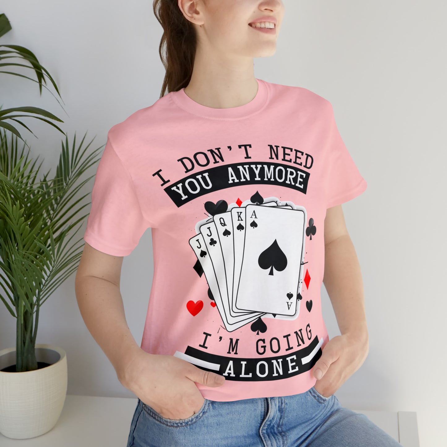 "I Don't Need You" Euchre Short Sleeve Tee