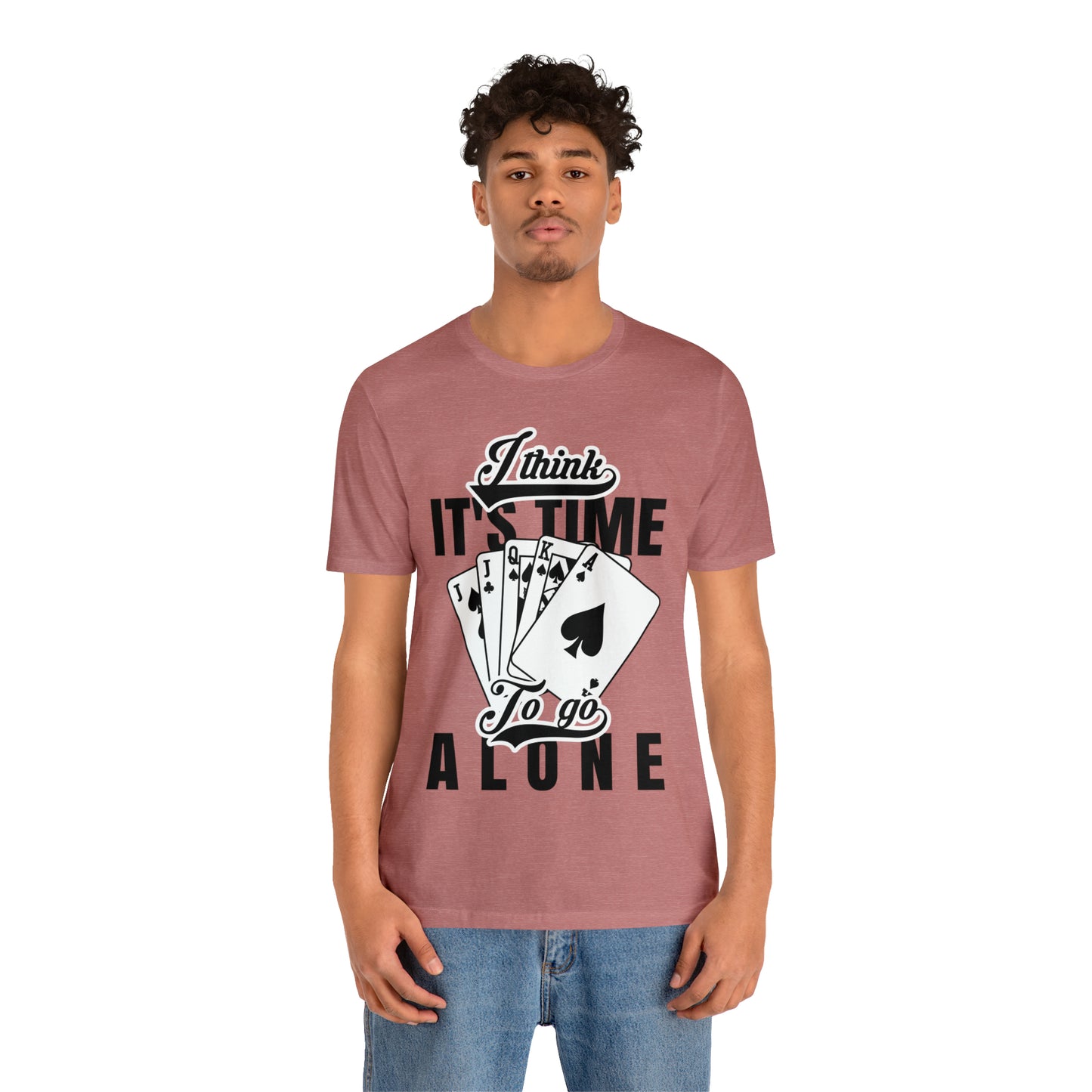 "I Think It's Time To Go Alone" Euchre T-Shirt