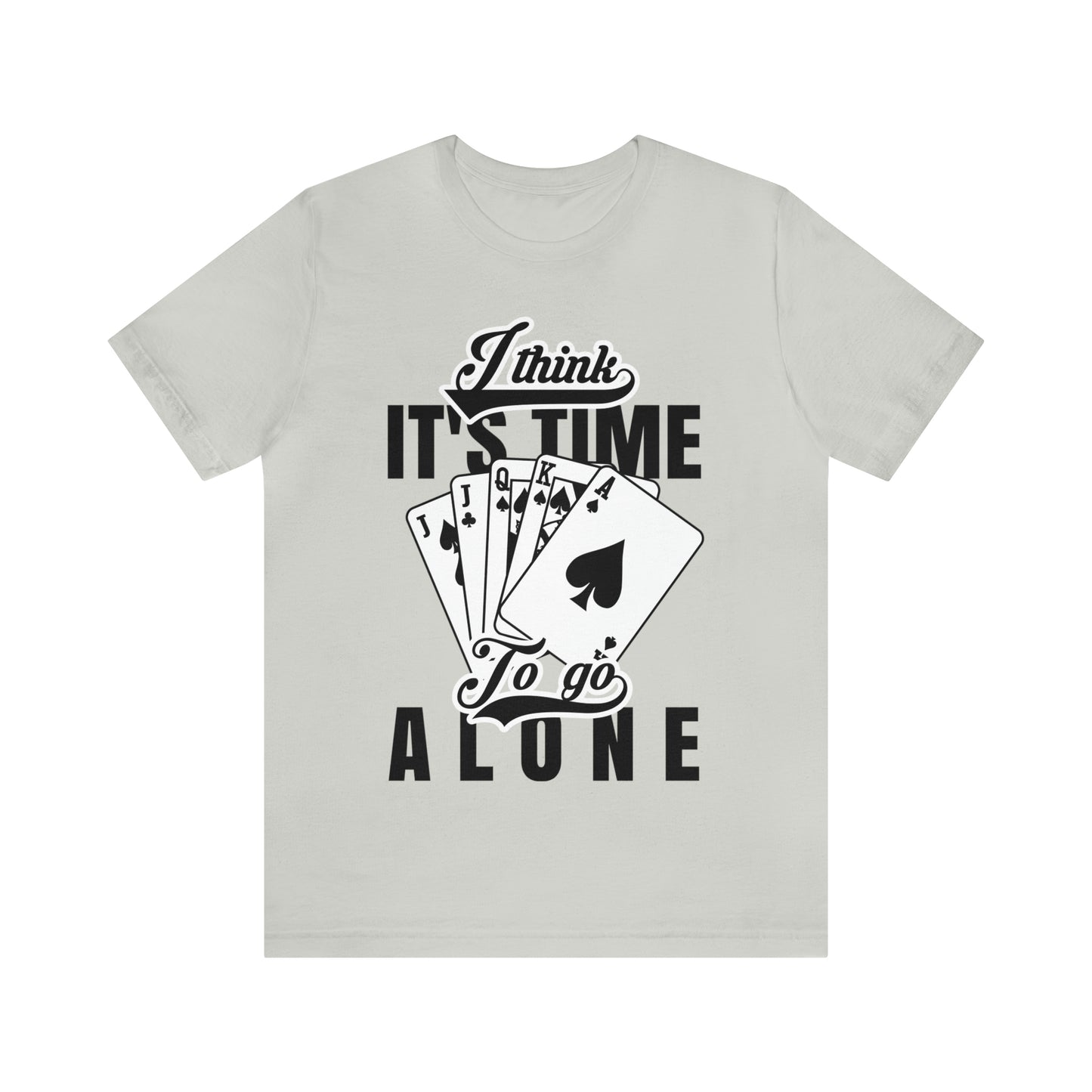 "I Think It's Time To Go Alone" Euchre T-Shirt