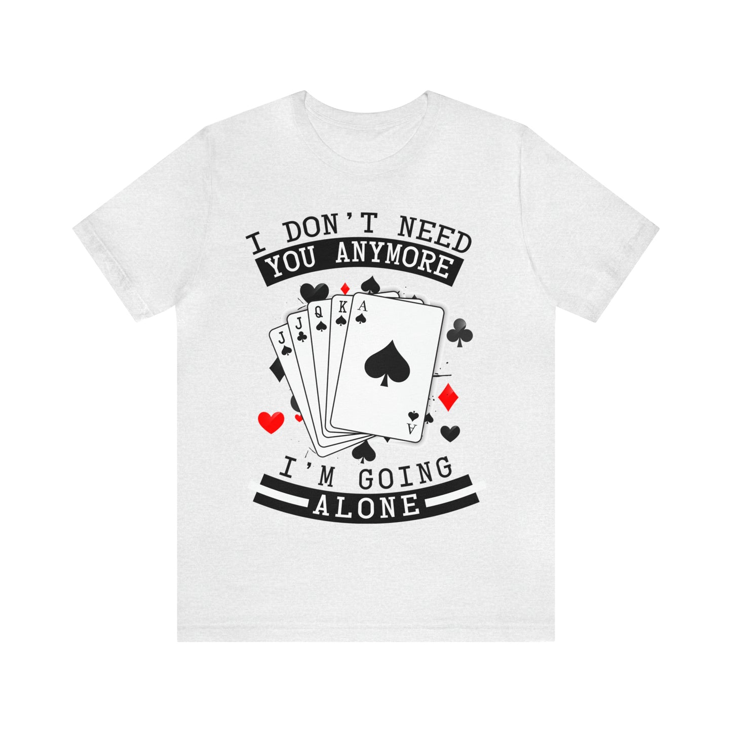 "I Don't Need You" Euchre Short Sleeve Tee