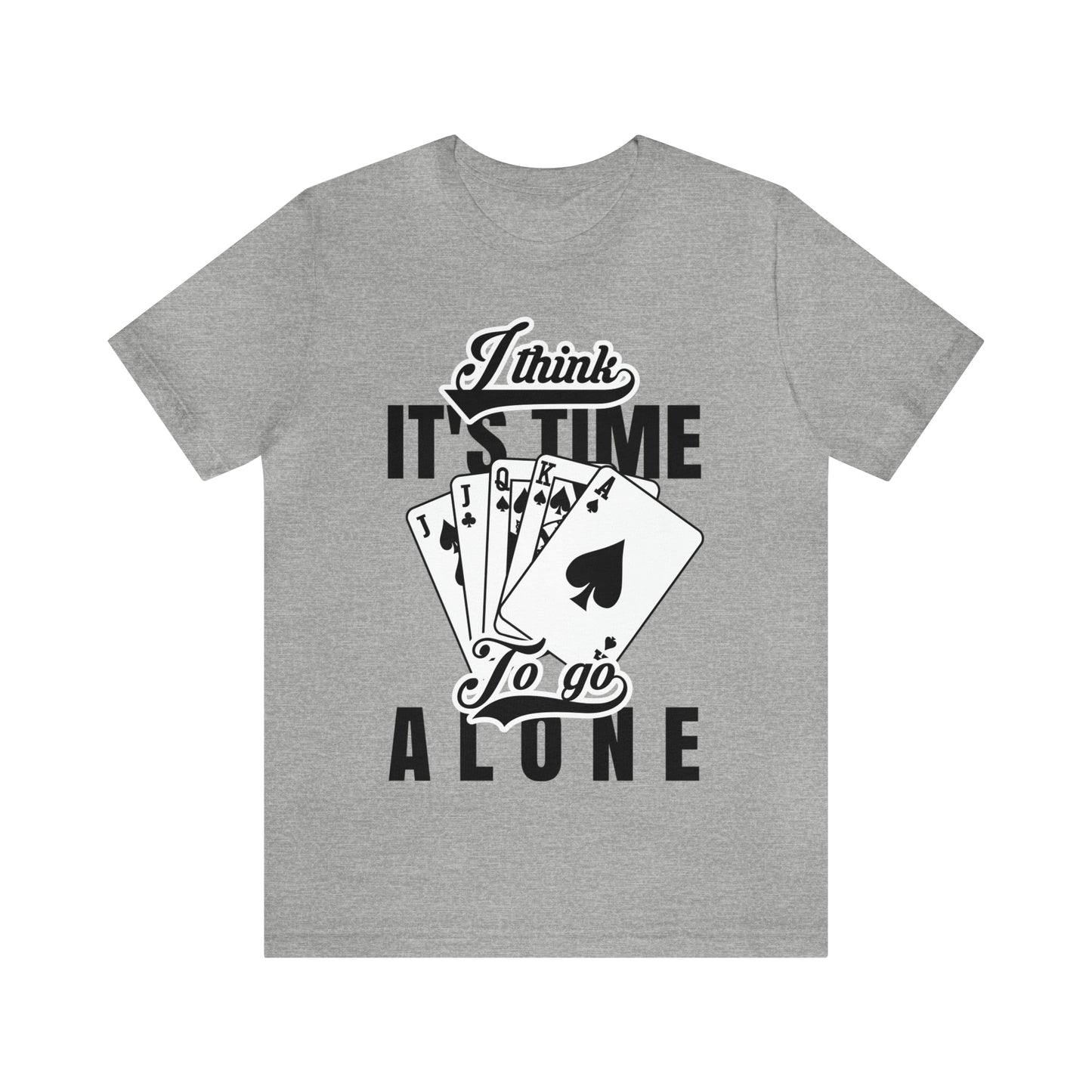 "I Think It's Time To Go Alone" Euchre T-Shirt