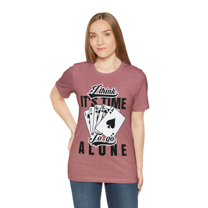 "I Think It's Time To Go Alone" Euchre T-Shirt