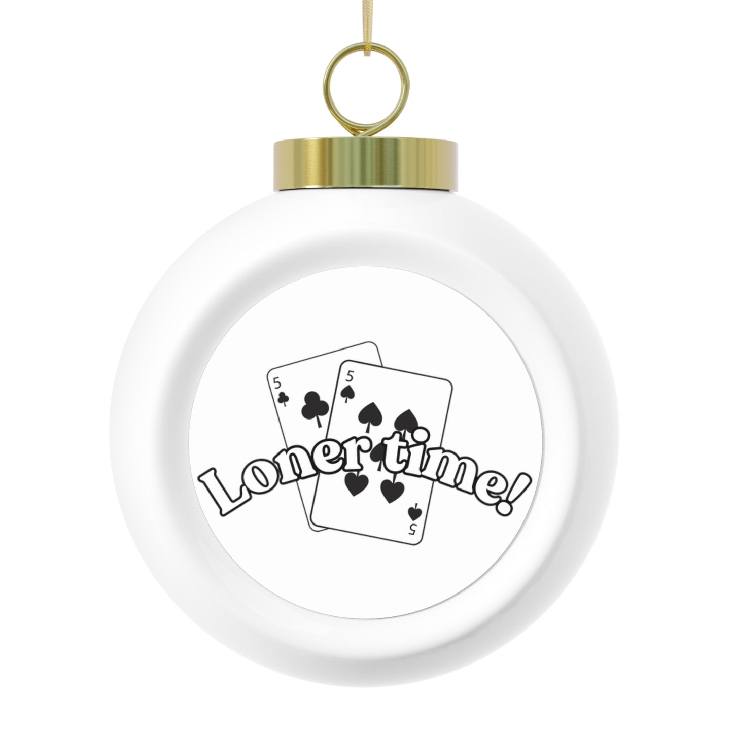 "Loner Time" Christmas Ball Ornament