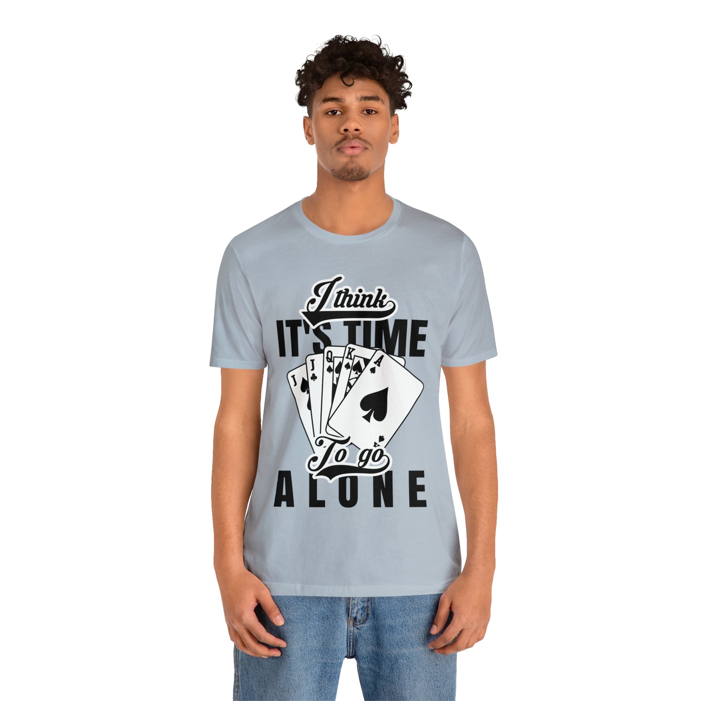 "I Think It's Time To Go Alone" Euchre T-Shirt