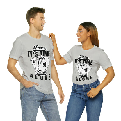 "I Think It's Time To Go Alone" Euchre T-Shirt