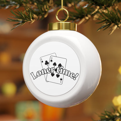 "Loner Time" Christmas Ball Ornament