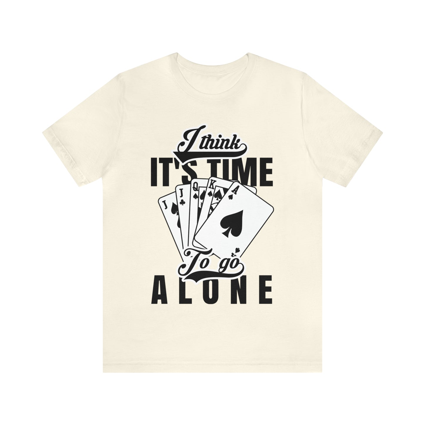 "I Think It's Time To Go Alone" Euchre T-Shirt