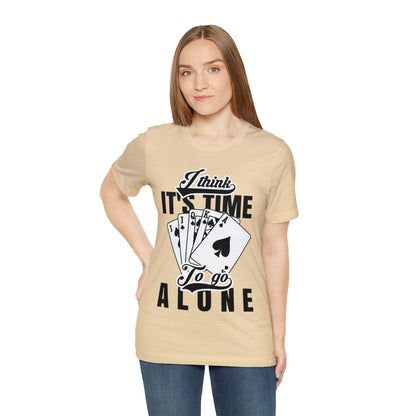 "I Think It's Time To Go Alone" Euchre T-Shirt