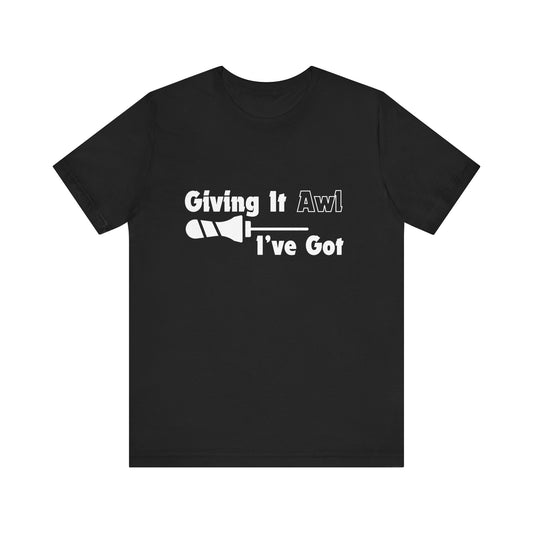 Giving It Awl T-Shirt - The Pun Collection