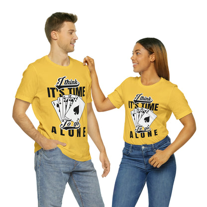 "I Think It's Time To Go Alone" Euchre T-Shirt